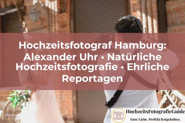 Hochzeitsfotograf Hamburg: Alexander Uhr • Natürliche Hochzeitsfotografie • Ehrliche Reportagen 1 hochzeitsfotograf hamburg alexander uhr naturliche hochzeitsfotografie ehrliche reportagen img