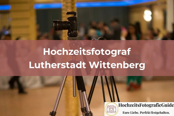 Hochzeitsfotografen in Lutherstadt Wittenberg